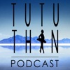 TuTu Thin Podcast